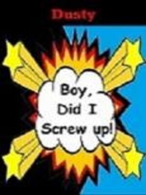 cover image of Boy Did I Screw up!